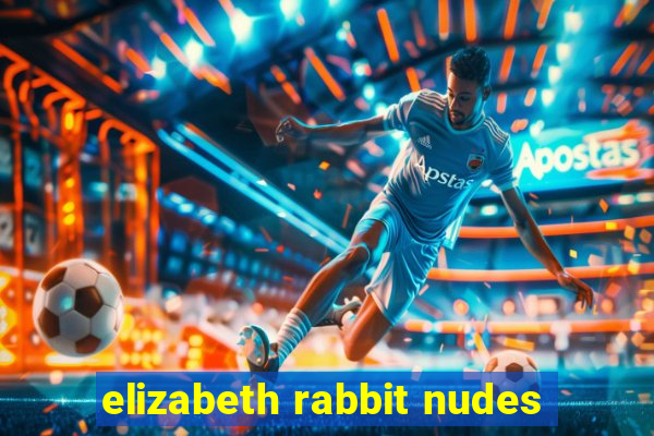 elizabeth rabbit nudes